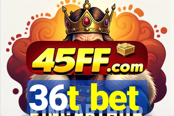 36t bet
